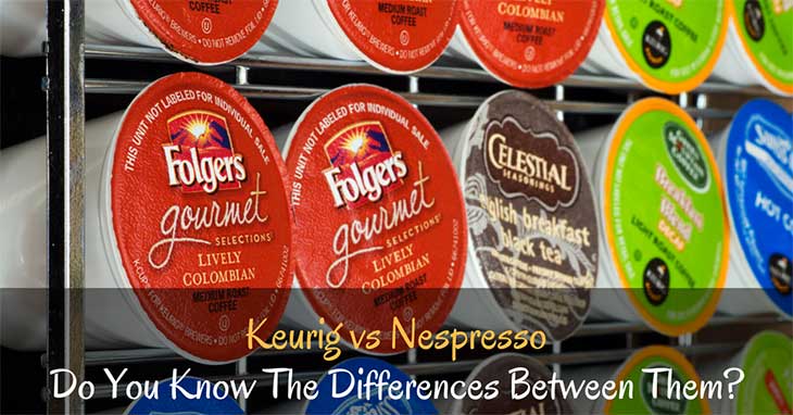 Keurig vs Nespresso – Do You Know The Differences Between Them?